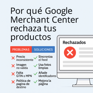 Por qué Google Merchant Center rechaza tus productos y cómo solucionarlo
