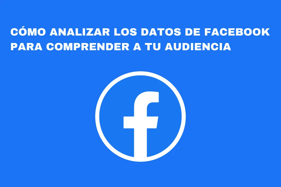 ¿Cómo analizar los datos de Facebook?