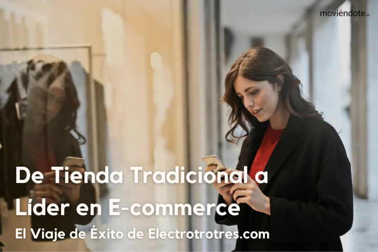 De Tienda Tradicional a Líder en E-commerce: El Viaje de Éxito de Electrotrotres.com