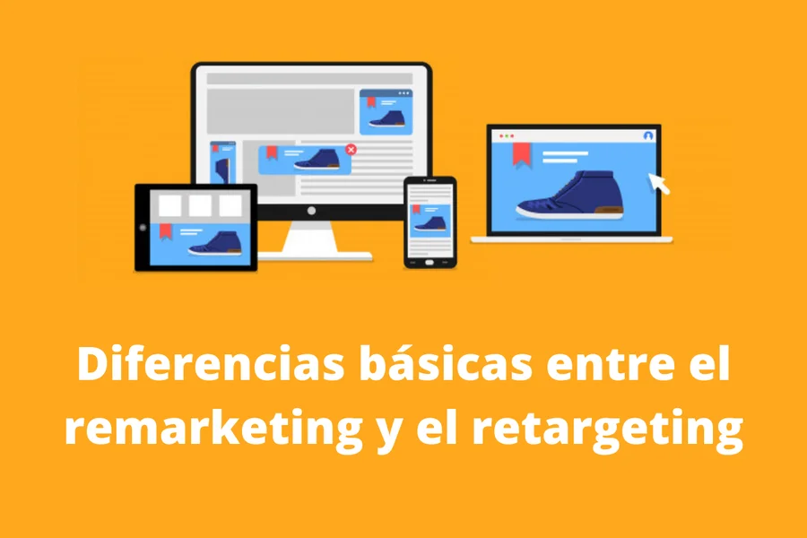 Diferencias básicas entre el remarketing y el retargeting